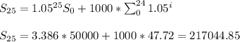 S_{25}=1.05^{25}S_0+1000*\sum_{0}^{24}1.05^i\\\\S_{25}=3.386*50000+1000*47.72=217044.85