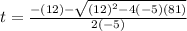 t = \frac{-(12) - \sqrt{(12)^{2} - 4(-5)(81)}}{2(-5)}
