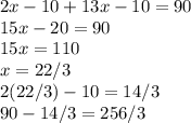 2x-10+13x-10=90\\15x-20=90\\15x=110\\x=22/3\\2(22/3)-10=14/3\\90-14/3=256/3