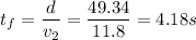 t_f = \dfrac{d}{v_2} =\dfrac{49.34}{11.8} = 4.18 s