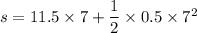s = 11.5\times 7 + \dfrac{1}{2}\times 0.5\times 7^2