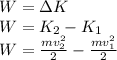 W=\Delta K\\W=K_2-K_1\\W=\frac{mv_2^2}{2}-\frac{mv_1^2}{2}