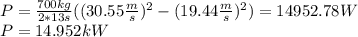 P=\frac{700kg}{2*13s}((30.55\frac{m}{s})^2-(19.44\frac{m}{s})^2)=14952.78 W\\P=14.952kW