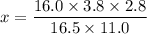 x=\dfrac{16.0\times3.8\times2.8}{16.5\times11.0}