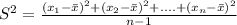 S^2 =\frac{(x_1-\bar x)^2+(x_2-\bar x)^2+....+(x_n-\bar x)^2}{n-1}