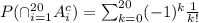P(\cap^{20}_{i=1}A_i^c)=\sum^{20}_{k=0}(-1)^{k}\frac{1}{k!}