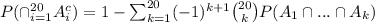 P(\cap^{20}_{i=1}A_i^c)=1-\sum^{20}_{k=1}(-1)^{k+1}\binom{20}{k}P(A_1\cap ...\cap A_k)