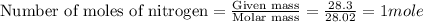 \text{Number of moles of nitrogen}=\frac{\text{Given mass}}{\text {Molar mass}}=\frac{28.3}{28.02}=1mole