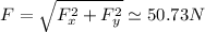 F=\sqrt{F_{x}^{2}+F_{y}^{2}}\simeq50.73N