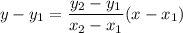 y - y_1 = \displaystyle\frac{y_2-y_1}{x_2-x_1}(x-x_1)