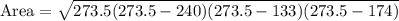 \text{Area}=\sqrt{273.5(273.5-240)(273.5-133)(273.5-174)}}