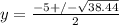 y= \frac{-5+/- \sqrt{38.44} }{2}