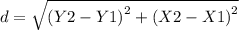 d=\sqrt{{(Y2-Y1)}^{2} +{(X2-X1)}^{2}}