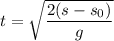 t=\sqrt{\dfrac{2(s-s_{0})}{g}}