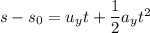 s-s_{0}=u_{y}t+\dfrac{1}{2}a_{y}t^2