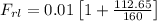 F_{rl}=0.01\left [ 1+\frac{112.65}{160}\right ]