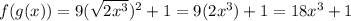 f(g(x))=9(\sqrt{2x^3})^2+1=9(2x^3)+1=18x^3+1