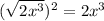 (\sqrt{2x^3})^2=2x^3