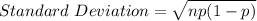 Standard \ Deviation= \sqrt{np(1-p)}