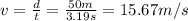v=\frac{d}{t}=\frac{50 m}{3.19 s}=15.67 m/s