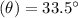 (\theta )=33.5^{\circ}