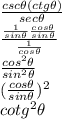 \frac{csc\theta (ctg\theta)}{sec\theta}\\\frac{\frac{1}{sin\theta}\frac{cos\theta}{sin\theta}}{\frac{1}{cos\theta}}\\\frac{cos^{2}\theta}{sin^{2} \theta }\\(\frac{cos\theta}{sin\theta})^{2}\\cotg^{2} \theta