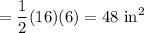 =\dfrac{1}{2}(16)(6)=48\text{ in}^2