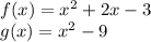 f (x) = x ^ 2 + 2x-3\\g (x) = x ^ 2-9