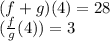 (f + g) (4) = 28\\(\frac {f} {g}(4)) = 3