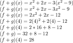 (f + g) (x) = x ^ 2 + 2x-3 (x ^ 2-9)\\(f + g) (x) = x ^ 2 + 2x-3 x ^ 2-9\\(f + g) (x) = 2x ^ 2 + 2x-12\\(f + g) (4) = 2 (4) ^ 2 + 2 (4) -12\\(f + g) (4) = 2 * 16 + 8-12\\(f + g) = 32 + 8-12\\(f + g) (4) = 28