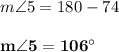 m \angle 5 = 180 - 74\\\\\mathbf{m \angle 5 = 106^{\circ}}