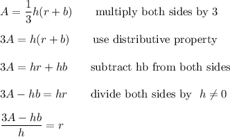 A=\dfrac{1}{3}h(r+b)\qquad\text{multiply both sides by 3}\\\\3A=h(r+b)\qquad\text{use distributive property}\\\\3A=hr+hb\qquad\text{subtract hb from both sides}\\\\3A-hb=hr\qquad\text{divide both sides by }\ h\neq0\\\\\dfrac{3A-hb}{h}=r