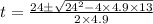 t=\frac{24\pm \sqrt{24^{2}-4\times4.9\times13}}{2\times 4.9}
