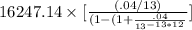 16247.14\times [\frac{(.04/13)}{(1-(1+\frac{.04}{13^{-13*12}}}]