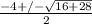 \frac{-4+/- \sqrt{16+28} }{2}