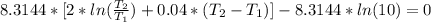 8.3144*[2*ln(\frac{T_{2}}{T_{1}} ) + 0.04*(T_{2} - T_{1})] - 8.3144*ln(10) = 0
