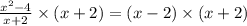 \frac{x^2-4}{x+2}\times (x+2)=(x-2)\times (x+2)