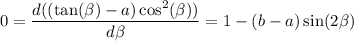 0=\dfrac{d((\tan(\beta)-a)\cos^2(\beta))}{d\beta}=1-(b-a)\sin(2\beta)