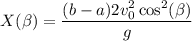 X(\beta)=\dfrac{(b-a)2v_0^2\cos^2(\beta)}{g}