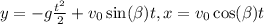 y=-g\frac{t^2}2+v_0\sin(\beta)t,x=v_0\cos(\beta)t