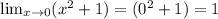 \lim_{x \to 0}  (x^{2} +1) =  (0^{2}+1)=1