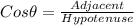 Cos \theta = \frac{Adjacent}{Hypotenuse}