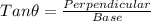 Tan\theta = \frac{Perpendicular}{Base}