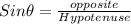 Sin\theta = \frac{opposite}{Hypotenuse}
