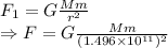 F_1=G\frac{Mm}{r^2}\\\Rightarrow F=G\frac{Mm}{(1.496\times 10^{11})^2}