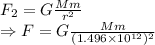F_2=G\frac{Mm}{r^2}\\\Rightarrow F=G\frac{Mm}{(1.496\times 10^{12})^2}