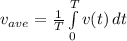 v_{ave} = \frac{1}{T}\int\limits^T_0 {v(t)} \, dt