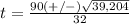 t=\frac{90(+/-)\sqrt{39,204}}{32}