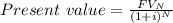 Present\ value=\frac{FV_{N} }{(1+i)^{N}}