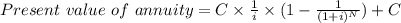 Present\ value\ of\ annuity= C\times\frac{1}{i}\times(1-\frac{1}{(1+i)^{N}}) + C